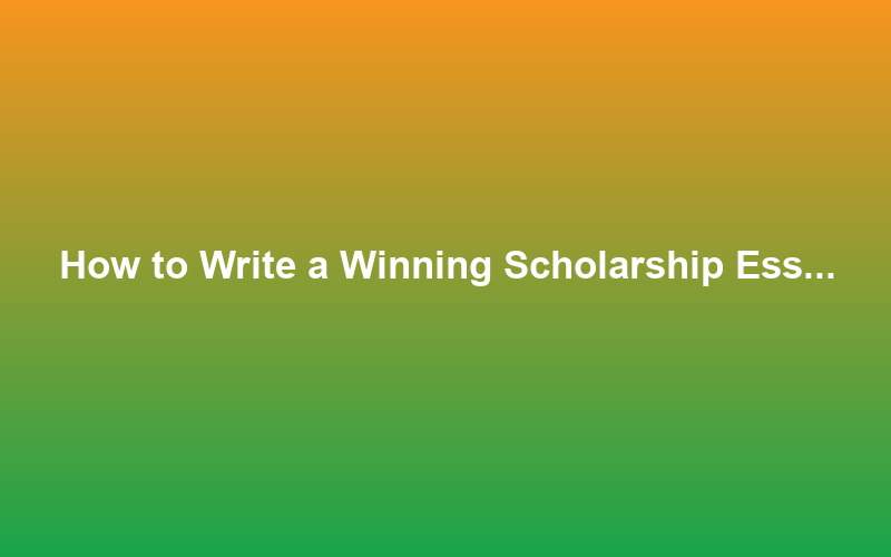 How to Write a Winning Scholarship Essay